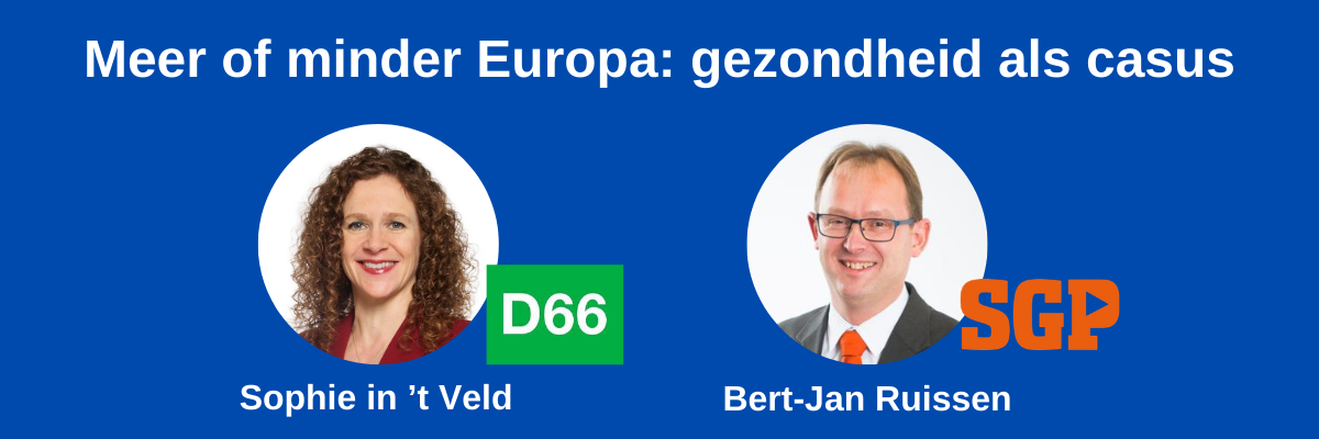Meer of minder Europa: gezondheid als casus, met Sophie in ’t Veld (D66) en Bert-Jan Ruissen (SGP)